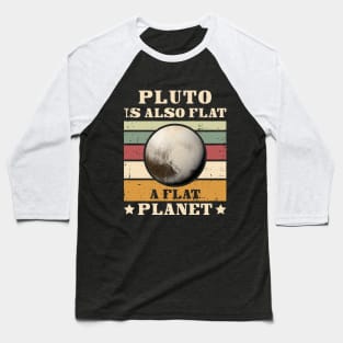 Pluto is also flat, a flat PLANET Baseball T-Shirt